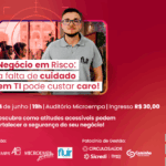 Negócios em Risco: a falta de cuidado em TI pode custar caro!